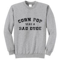 Corn Pop Was A Bad Dude Athletic Cornpop Meme Tall Sweatshirt