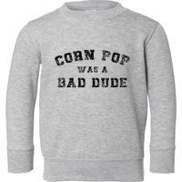 Corn Pop Was A Bad Dude Athletic Cornpop Meme Toddler Sweatshirt