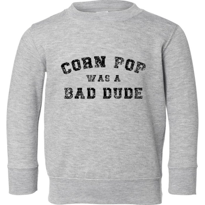 Corn Pop Was A Bad Dude Athletic Cornpop Meme Toddler Sweatshirt