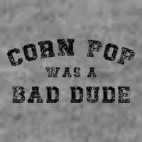 Corn Pop Was A Bad Dude Athletic Cornpop Meme Toddler Sweatshirt