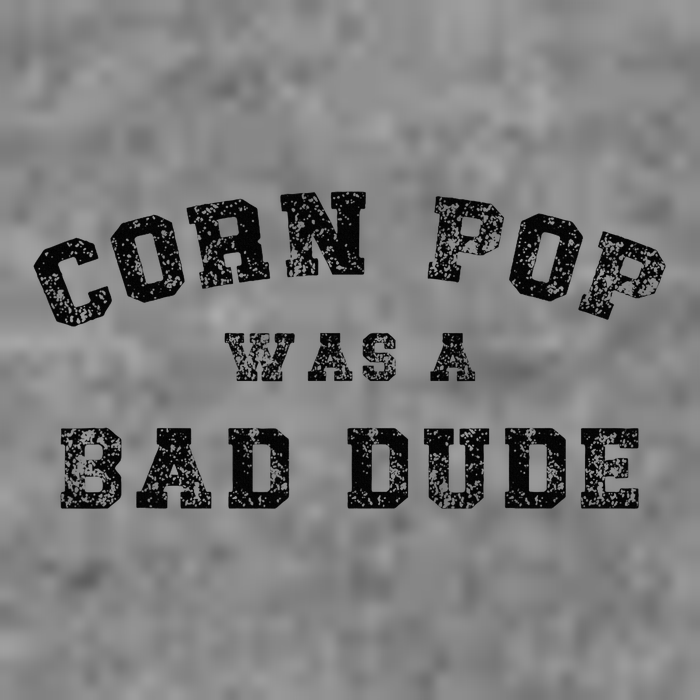 Corn Pop Was A Bad Dude Athletic Cornpop Meme Toddler Sweatshirt