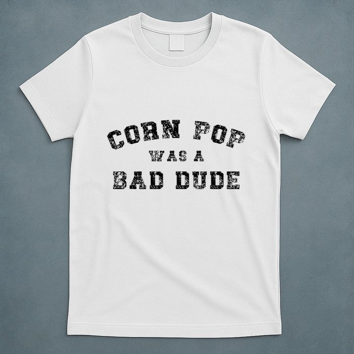 Corn Pop Was A Bad Dude Athletic Cornpop Meme T-Shirt