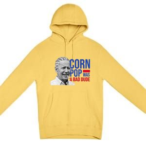 Corn Pop Was A Bad Dude Funny Joe Biden Premium Pullover Hoodie