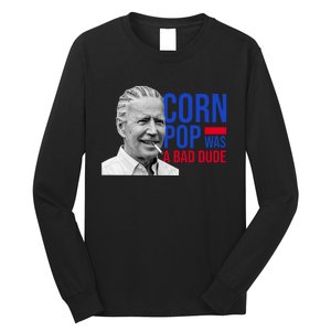 Corn Pop Was A Bad Dude Funny Joe Biden Long Sleeve Shirt