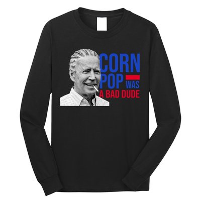 Corn Pop Was A Bad Dude Funny Joe Biden Long Sleeve Shirt