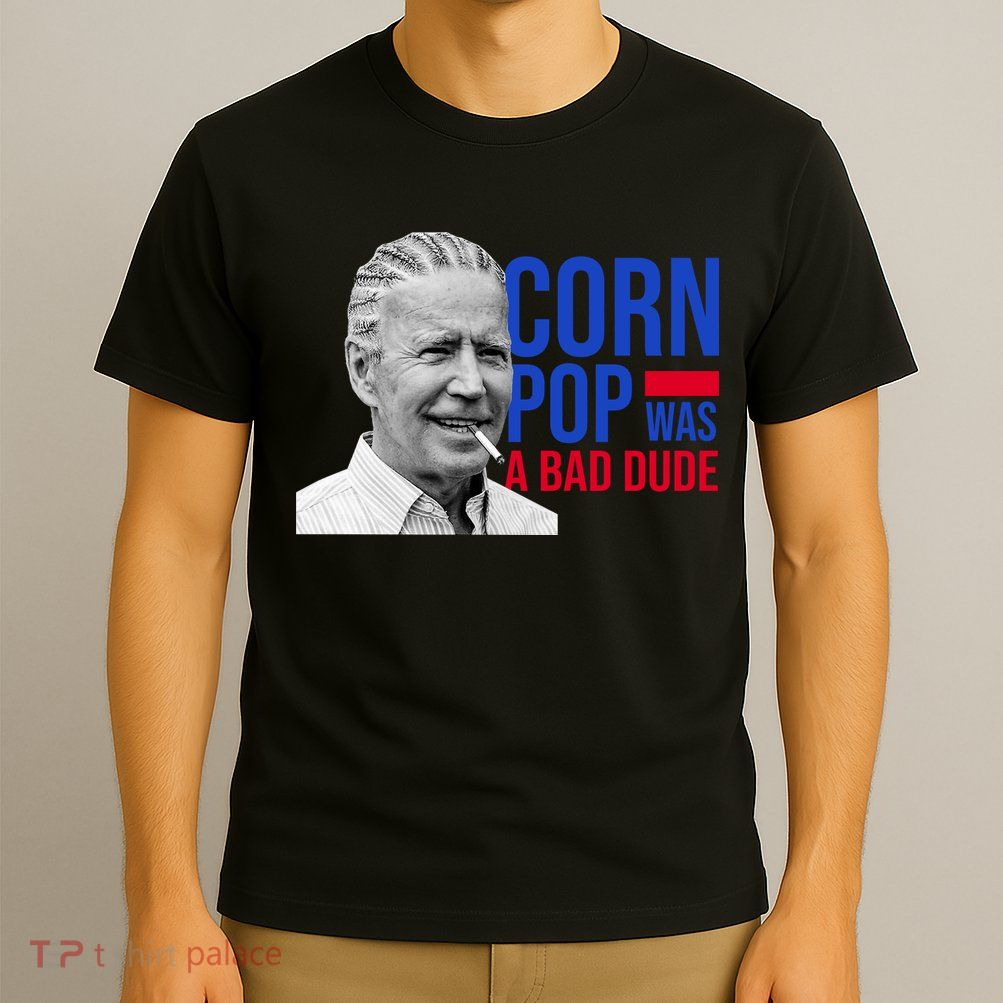 Corn Pop Was A Bad Dude Funny Joe Biden T-Shirt