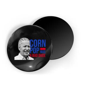 Corn Pop Was A Bad Dude Funny Joe Biden Magnet