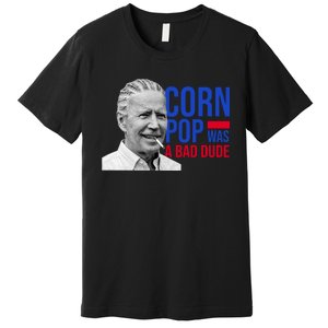 Corn Pop Was A Bad Dude Funny Joe Biden Premium T-Shirt