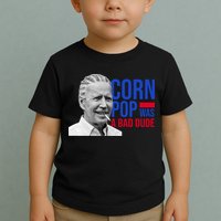 Corn Pop Was A Bad Dude Funny Joe Biden Toddler T-Shirt