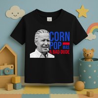 Corn Pop Was A Bad Dude Funny Joe Biden Toddler T-Shirt