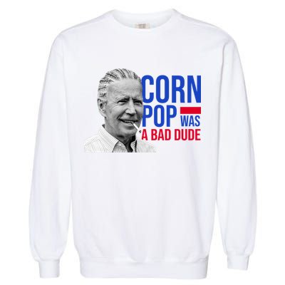 Corn Pop Was A Bad Dude Funny Joe Biden Garment-Dyed Sweatshirt