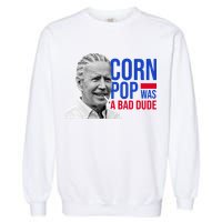Corn Pop Was A Bad Dude Funny Joe Biden Garment-Dyed Sweatshirt