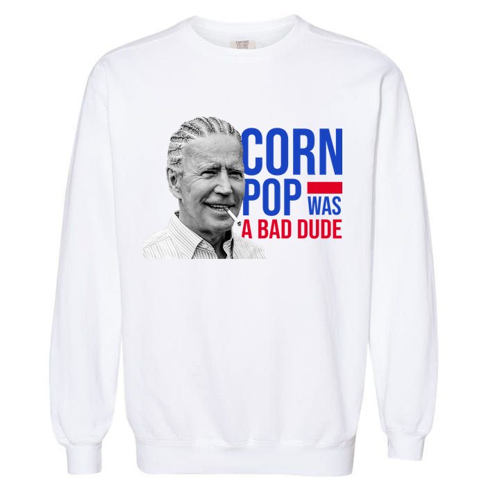 Corn Pop Was A Bad Dude Funny Joe Biden Garment-Dyed Sweatshirt