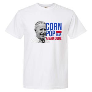 Corn Pop Was A Bad Dude Funny Joe Biden Garment-Dyed Heavyweight T-Shirt