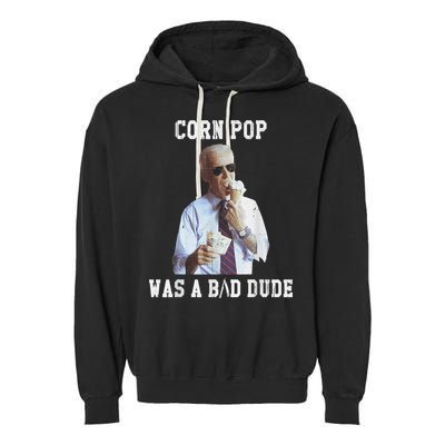 Corn Pop Was A Bad Dude Joe Biden Funny Political Meme Garment-Dyed Fleece Hoodie