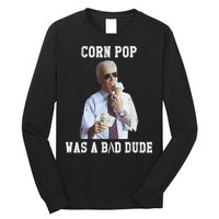 Corn Pop Was A Bad Dude Joe Biden Funny Political Meme Long Sleeve Shirt