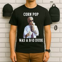 Corn Pop Was A Bad Dude Joe Biden Funny Political Meme T-Shirt