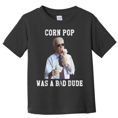 Corn Pop Was A Bad Dude Joe Biden Funny Political Meme Toddler T-Shirt