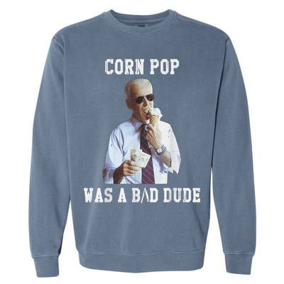 Corn Pop Was A Bad Dude Joe Biden Funny Political Meme Garment-Dyed Sweatshirt