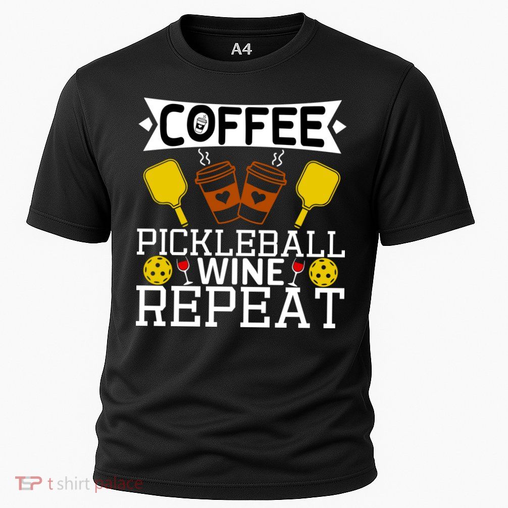 Coffee Pickleball Wine Repeat Performance Shirt