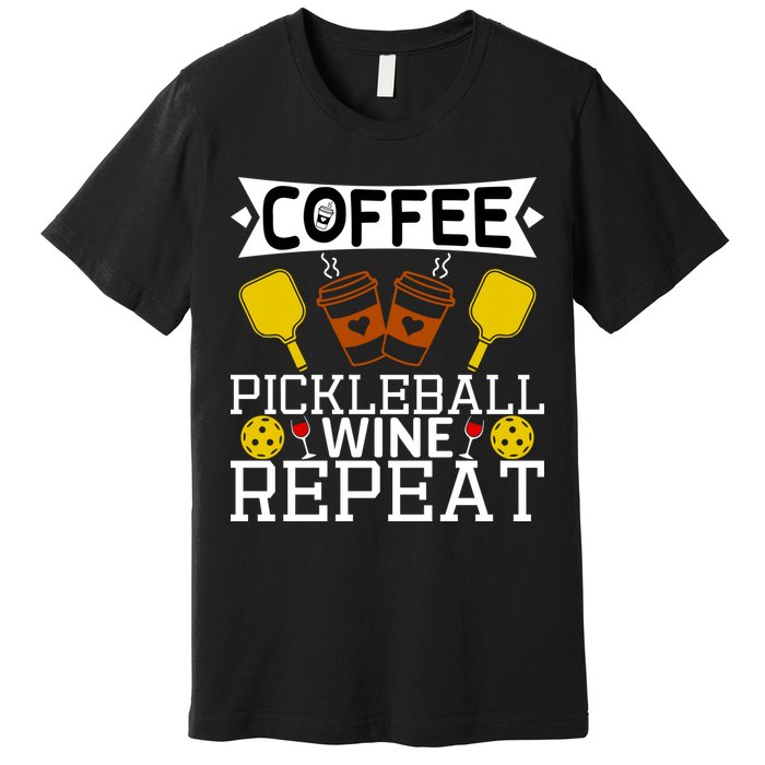 Coffee Pickleball Wine Repeat Premium T-Shirt