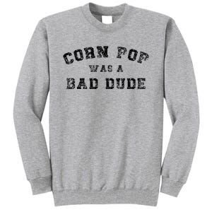 Corn Pop Was A Bad Dude Athletic Cornpop Meme Tall Sweatshirt