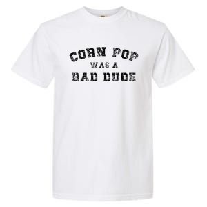 Corn Pop Was A Bad Dude Athletic Cornpop Meme Garment-Dyed Heavyweight T-Shirt