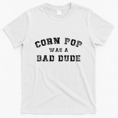 Corn Pop Was A Bad Dude Athletic Cornpop Meme T-Shirt
