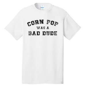 Corn Pop Was A Bad Dude Athletic Cornpop Meme Tall T-Shirt