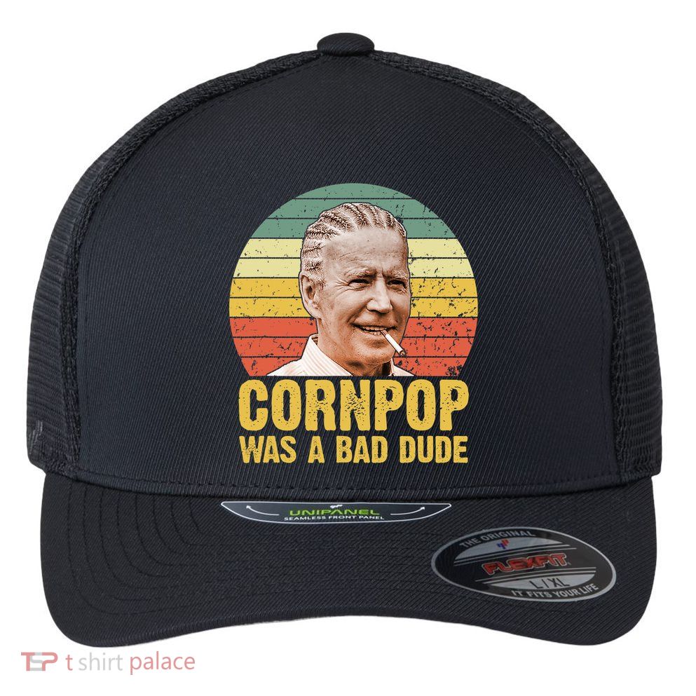 Corn Pop Was A Bad Dude Biden Funny Flexfit Unipanel Trucker Cap