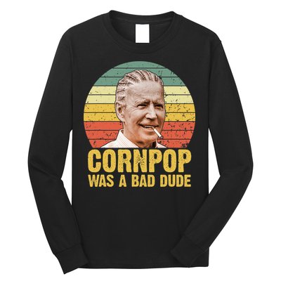 Corn Pop Was A Bad Dude Biden Funny Long Sleeve Shirt