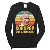 Corn Pop Was A Bad Dude Biden Funny Long Sleeve Shirt