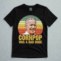 Corn Pop Was A Bad Dude Biden Funny T-Shirt