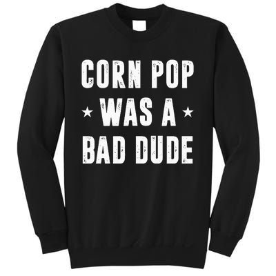 Corn Pop Was A Bad Dude Meme Sweatshirt