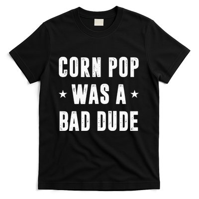 Corn Pop Was A Bad Dude Meme T-Shirt