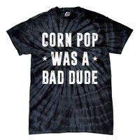 Corn Pop Was A Bad Dude Meme Tie-Dye T-Shirt