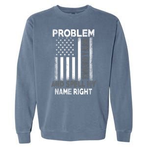 Correction Problem Write A Grievance And Spell My Name Right Garment-Dyed Sweatshirt