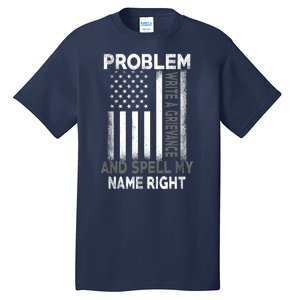 Correction Problem Write A Grievance And Spell My Name Right Tall T-Shirt