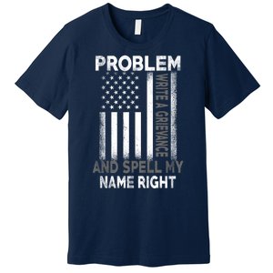 Correction Problem Write A Grievance And Spell My Name Right Premium T-Shirt