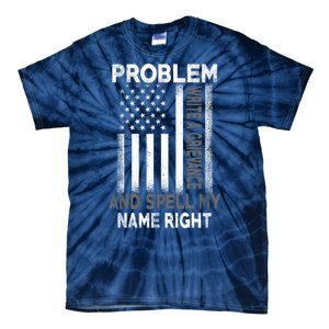 Correction Problem Write A Grievance And Spell My Name Right Tie-Dye T-Shirt