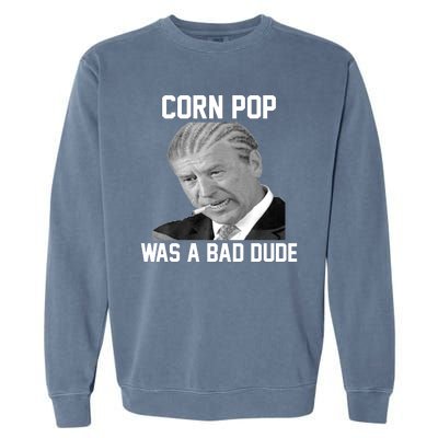 Corn Pop Was A Bad Dude Joe Biden Parody Garment-Dyed Sweatshirt