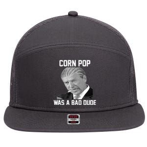 Corn Pop Was A Bad Dude Joe Biden Parody 7 Panel Mesh Trucker Snapback Hat