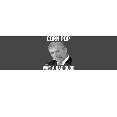 Corn Pop Was A Bad Dude Joe Biden Parody Bumper Sticker