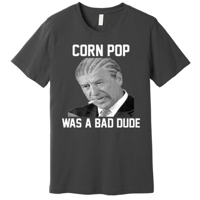 Corn Pop Was A Bad Dude Joe Biden Parody Premium T-Shirt