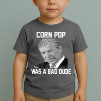 Corn Pop Was A Bad Dude Joe Biden Parody Toddler T-Shirt