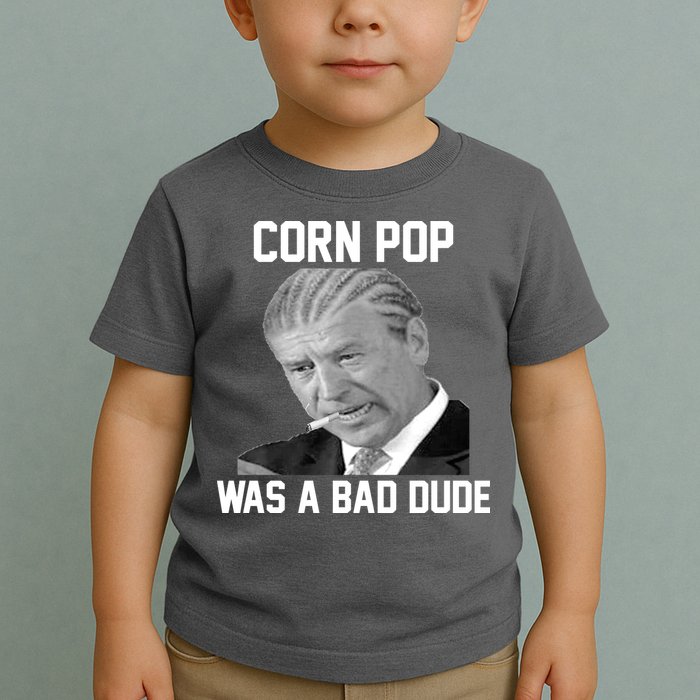 Corn Pop Was A Bad Dude Joe Biden Parody Toddler T-Shirt