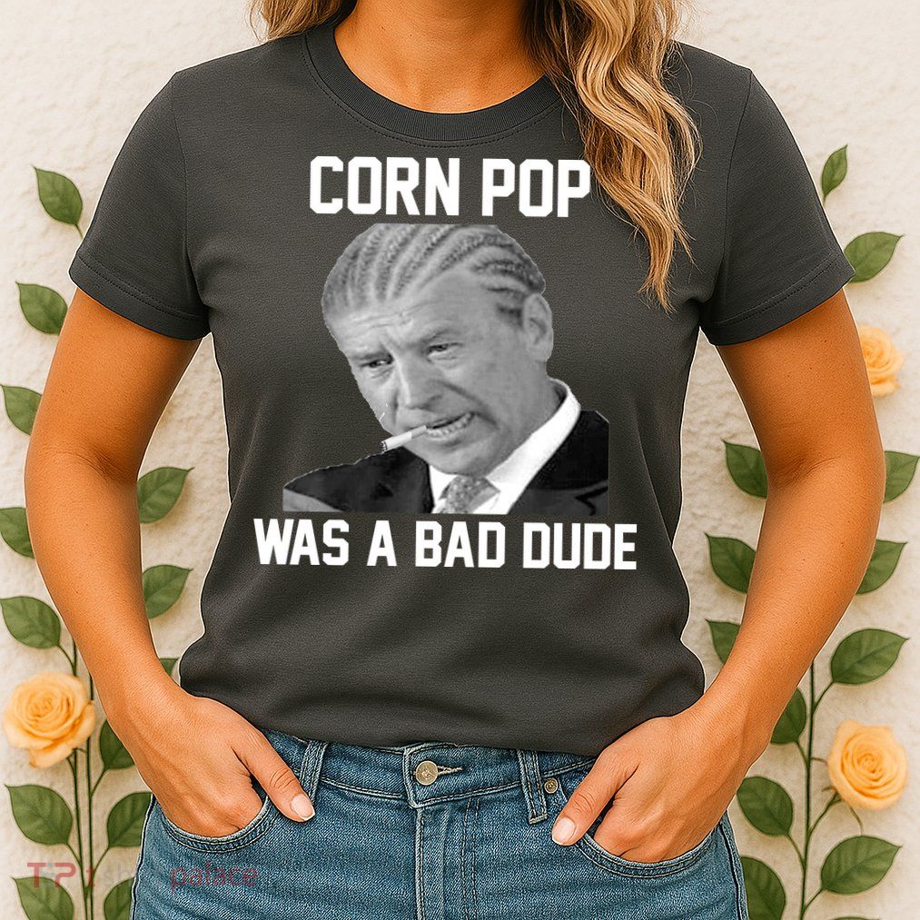 Corn Pop Was A Bad Dude Joe Biden Parody Womens T-Shirt