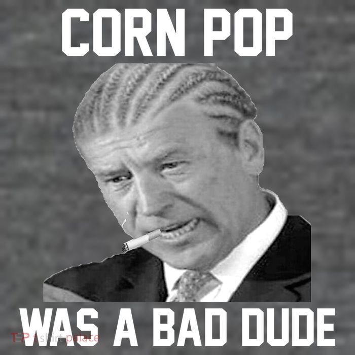 Corn Pop Was A Bad Dude Joe Biden Parody Womens T-Shirt
