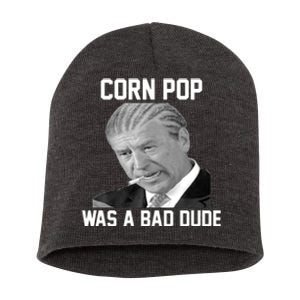 Corn Pop Was A Bad Dude Joe Biden Parody Short Acrylic Beanie