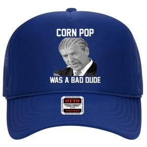 Corn Pop Was A Bad Dude Joe Biden Parody High Crown Mesh Back Trucker Hat